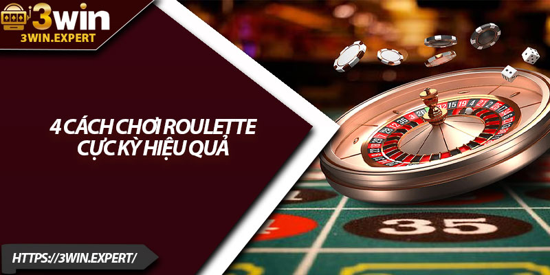 Cách Chơi Roulette – Bí Quyết Giúp Bạn Luôn Thắng Lớn 3 4 cách chơi Roulette cực kỳ hiệu quả