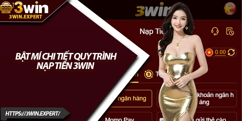 Nạp Tiền 3Win – Quy Trình Dễ Hiểu, Hiệu Quả Cao 3 Bật mí chi tiết quy trình nạp tiền 3Win