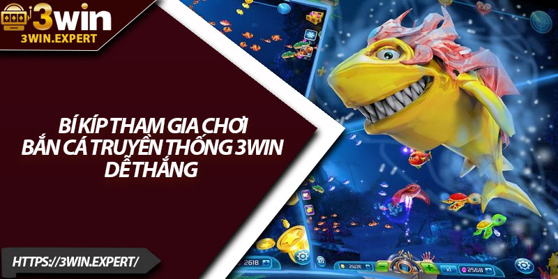 Bắn Cá Truyền Thống 3Win – Hóa Thân Thành Cao Thủ Đại Dương 4 Bí kíp tham gia chơi bắn cá truyền thống 3Win dễ thắng