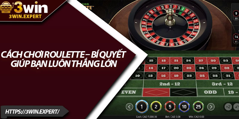 Cách Chơi Roulette – Bí Quyết Giúp Bạn Luôn Thắng Lớn 9 Cach Choi Roulette – Bi Quyet Giup Ban Luon Thang Lon