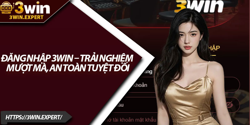 Đăng Nhập 3Win – Trải Nghiệm Mượt Mà, An Toàn Tuyệt Đối 4 Dang Nhap 3Win – Trai Nghiem Muot Ma An Toan Tuyet Doi