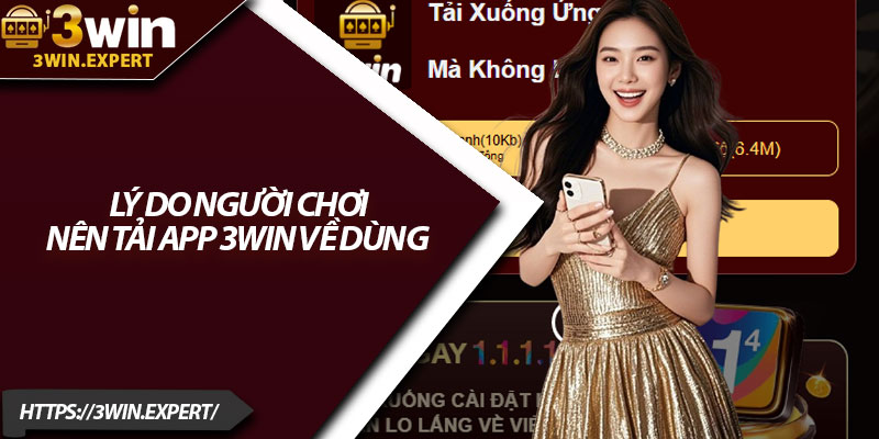 Tải App 3Win – Giải Trí Mượt Mà Trên Mọi Thiết Bị 2 Lý do người chơi nên tải app 3Win về dùng