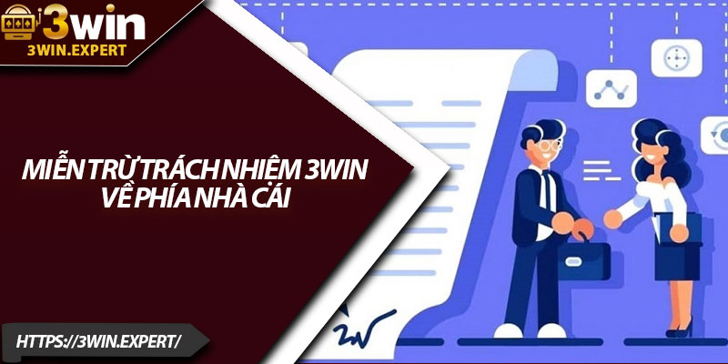 Miễn Trừ Trách Nhiệm 3Win – Chính Sách Rõ Ràng 1 Miễn trừ trách nhiệm 3Win về phía nhà cái