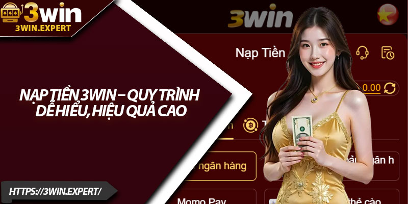 Nạp Tiền 3Win – Quy Trình Dễ Hiểu, Hiệu Quả Cao 3 Nap Tien 3Win – Quy Trinh De Hieu Hieu Qua Cao