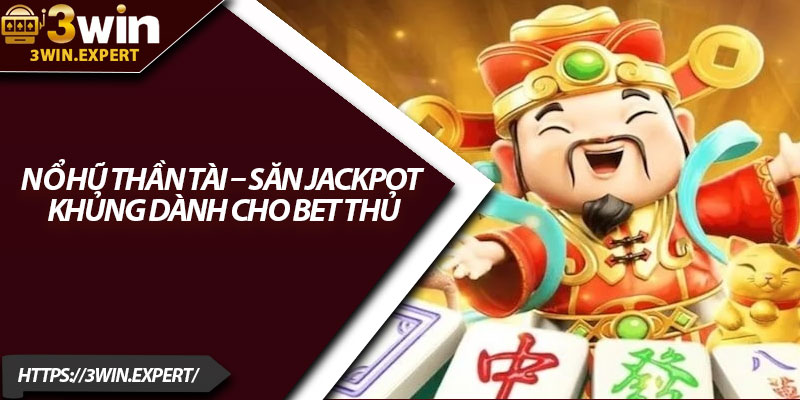 Nổ Hũ Thần Tài – Săn Jackpot Khủng Dành Cho Bet Thủ 7 Nổ Hũ Thần Tài – Săn Jackpot Khủng Dành Cho Bet Thủ