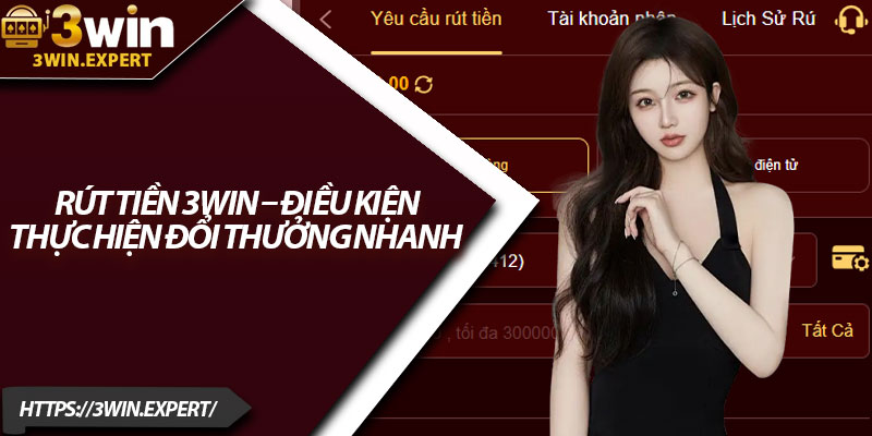 Hướng Dẫn Rút Tiền 3Win Nhanh Và Đơn Giản 2 Rút tiền 3Win – Điều kiện thực hiện đổi thưởng nhanh