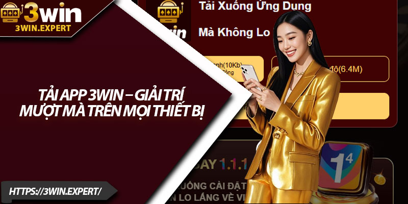Tải App 3Win – Giải Trí Mượt Mà Trên Mọi Thiết Bị 1 Tai App 3Win – Giai Tri Muot Ma Tren Moi Thiet Bi 1
