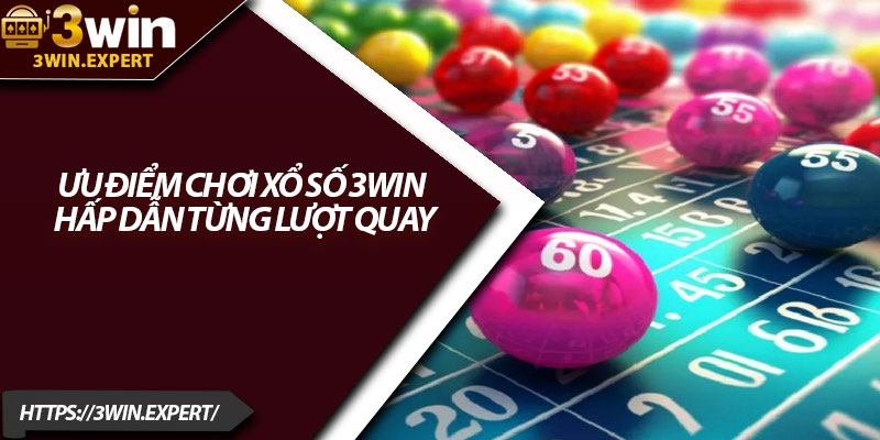 Ưu Điểm Chơi Xổ Số 3Win – Hấp Dẫn Từng Lượt Quay 1 Uu Diem Choi Xo So 3Win – Hap Dan Tung Luot Quay